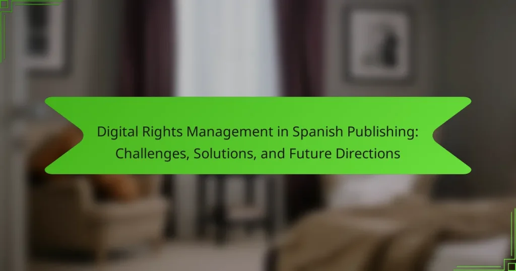 Digital Rights Management in Spanish Publishing: Challenges, Solutions, and Future Directions