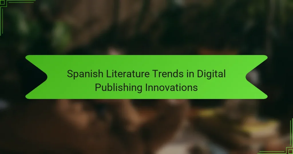 Spanish Literature Trends in Digital Publishing Innovations