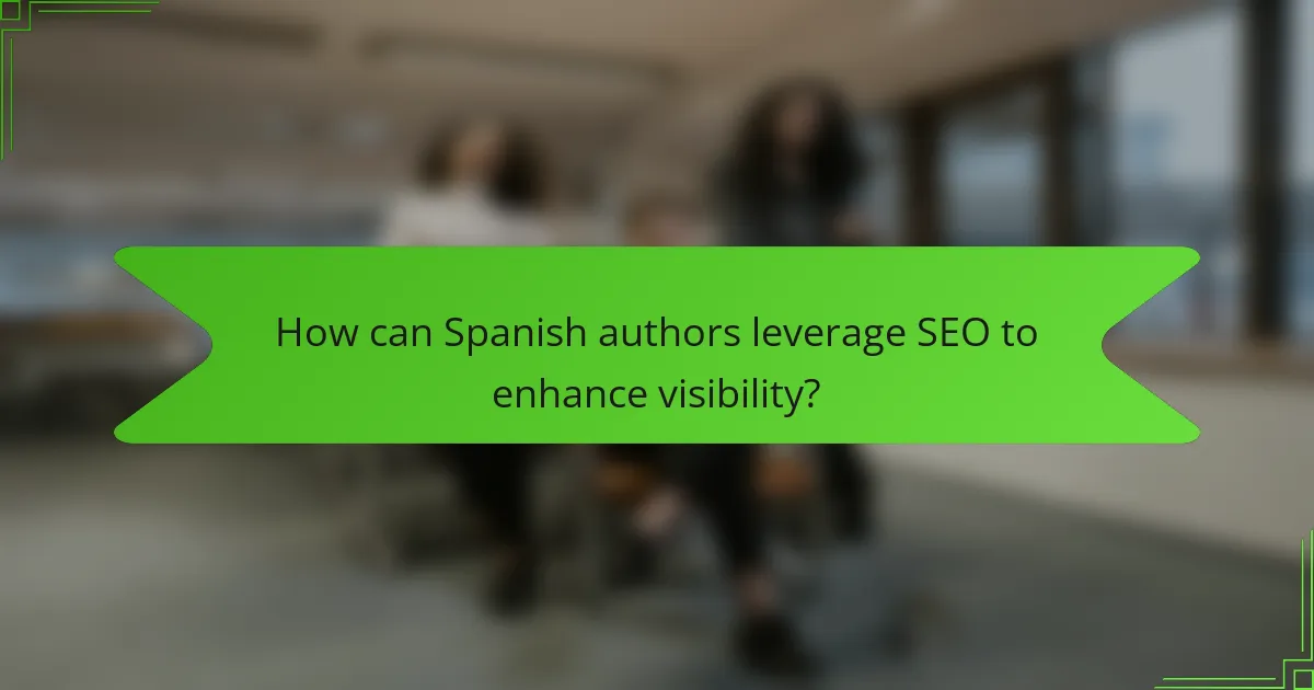 How can Spanish authors leverage SEO to enhance visibility?