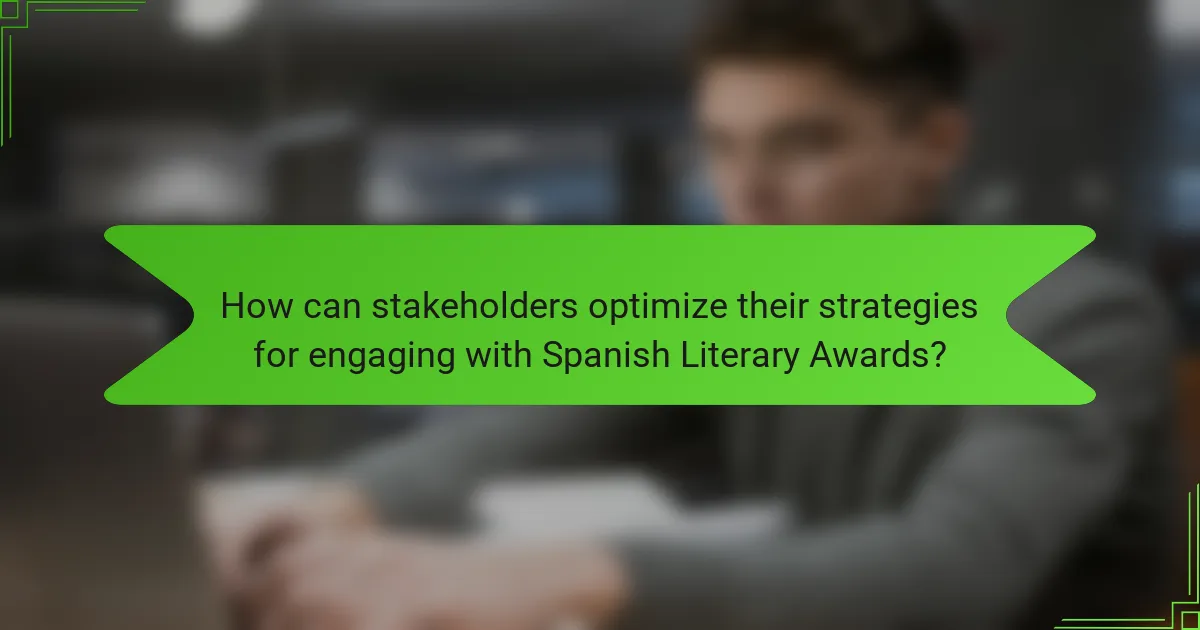 How can stakeholders optimize their strategies for engaging with Spanish Literary Awards?