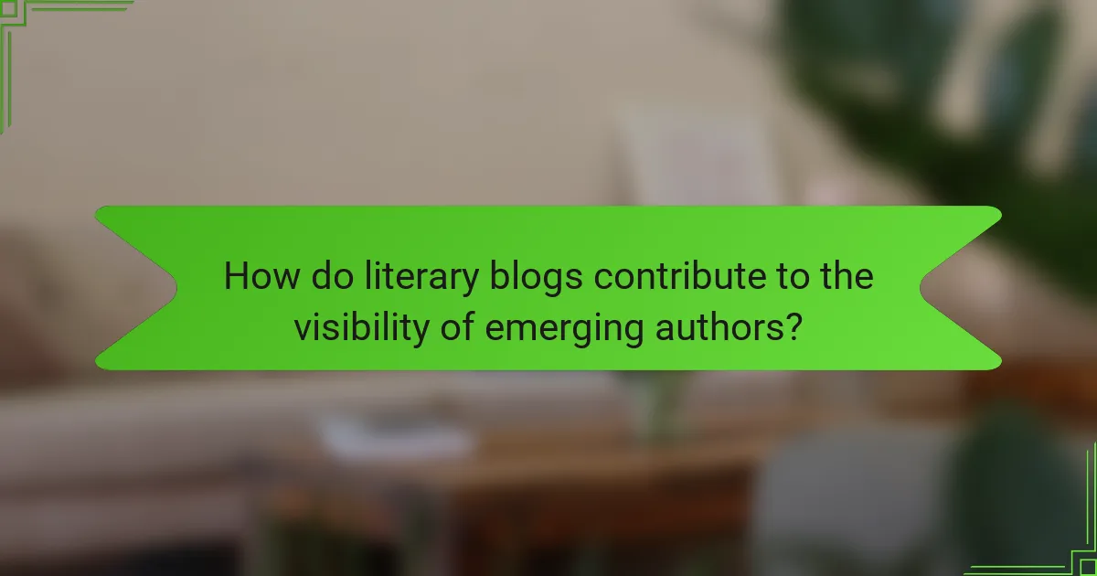 How do literary blogs contribute to the visibility of emerging authors?