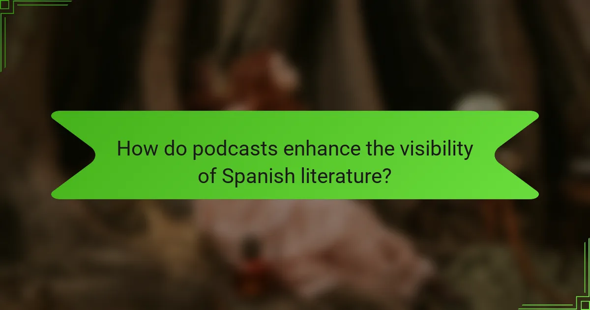 How do podcasts enhance the visibility of Spanish literature?