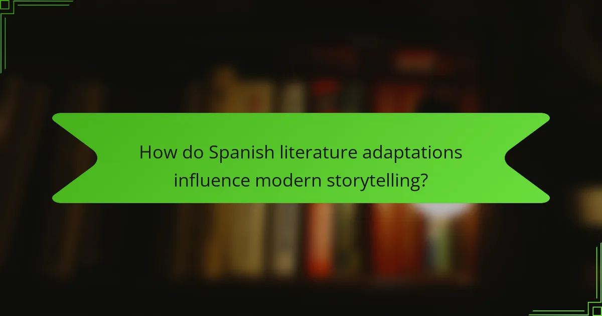 How do Spanish literature adaptations influence modern storytelling?