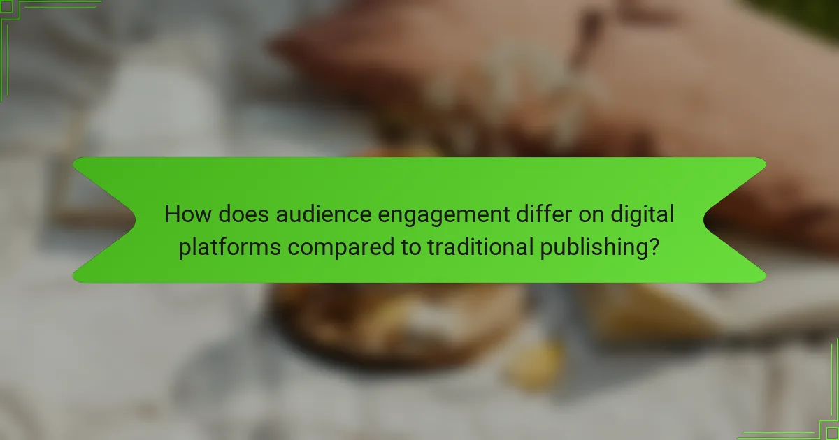 How does audience engagement differ on digital platforms compared to traditional publishing?