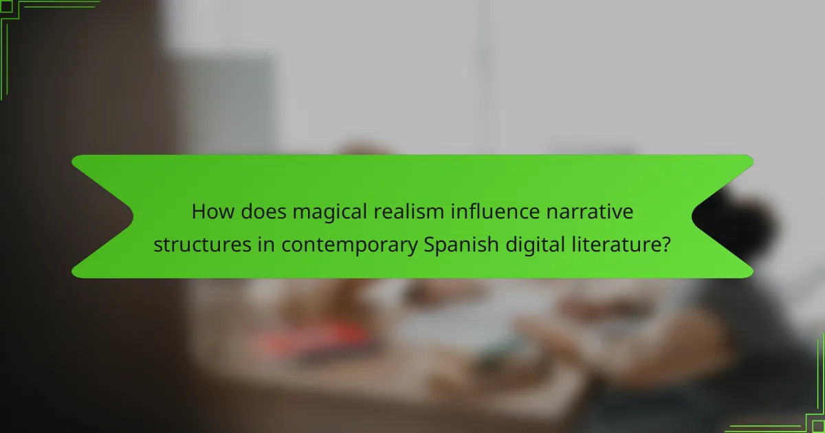How does magical realism influence narrative structures in contemporary Spanish digital literature?