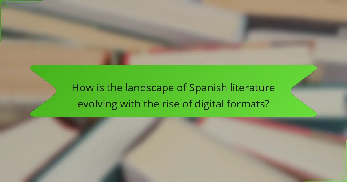 How is the landscape of Spanish literature evolving with the rise of digital formats?