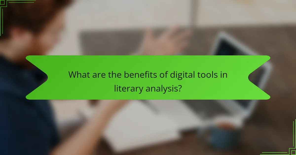 What are the benefits of digital tools in literary analysis?