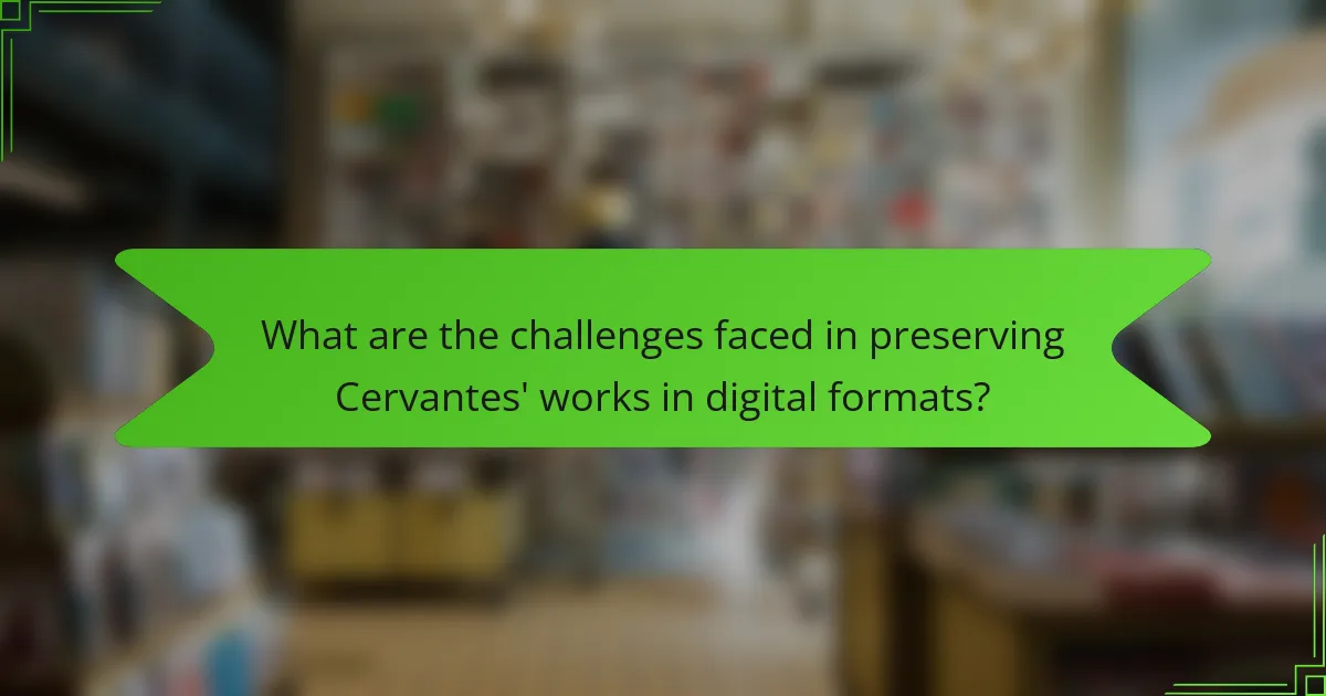 What are the challenges faced in preserving Cervantes' works in digital formats?