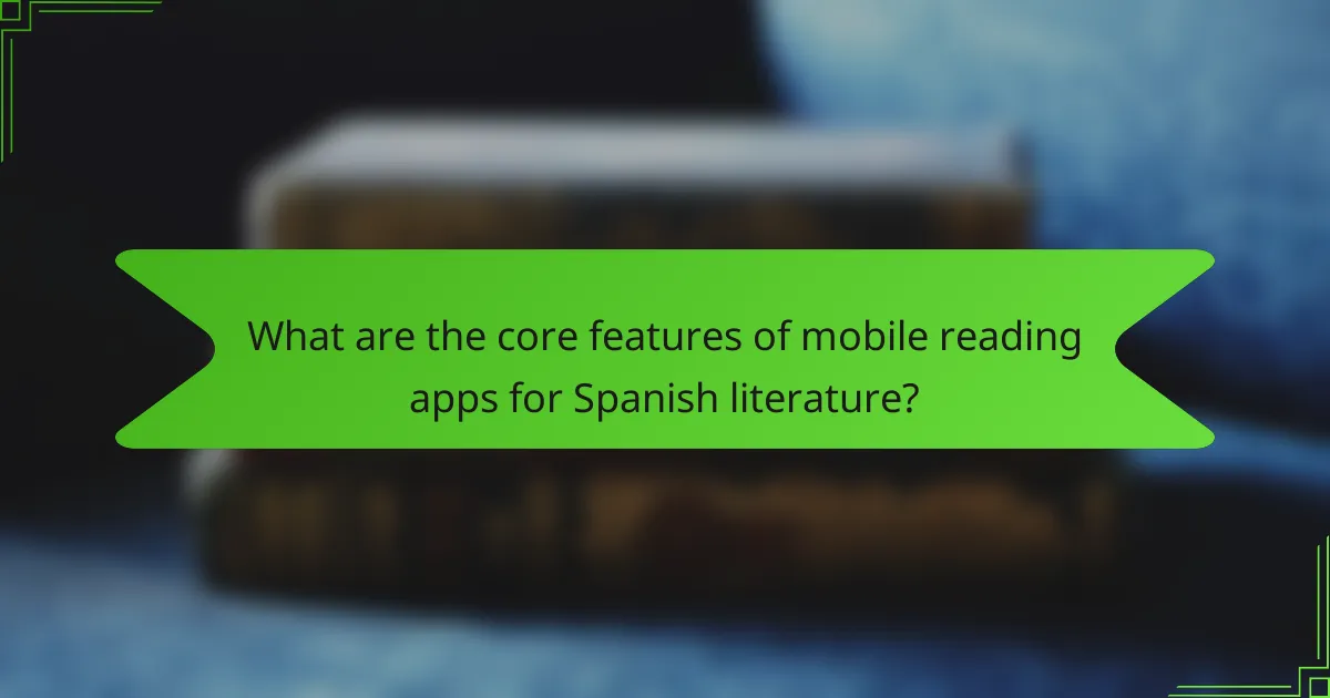 What are the core features of mobile reading apps for Spanish literature?