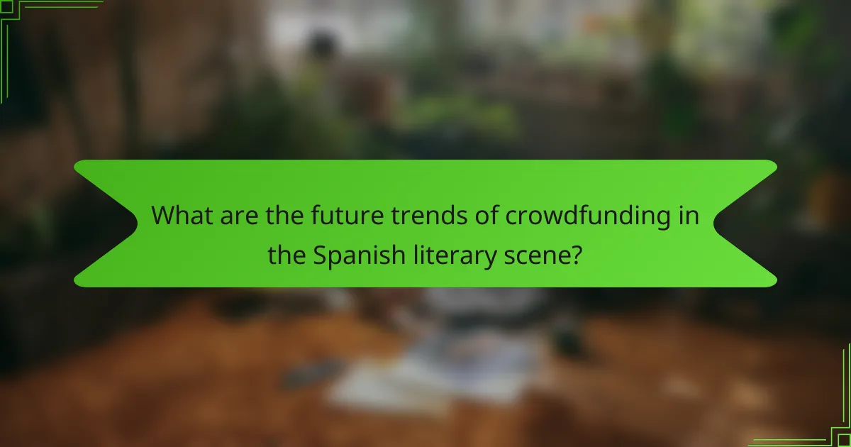 What are the future trends of crowdfunding in the Spanish literary scene?