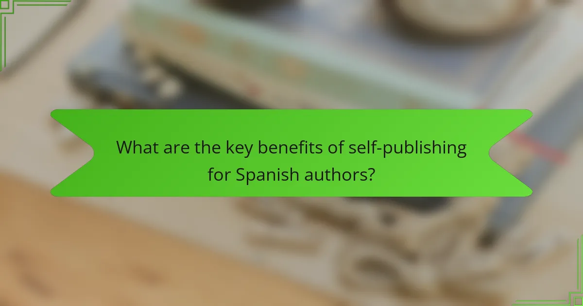 What are the key benefits of self-publishing for Spanish authors?