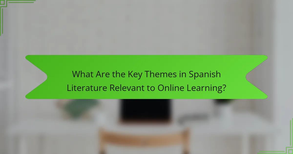 What Are the Key Themes in Spanish Literature Relevant to Online Learning?