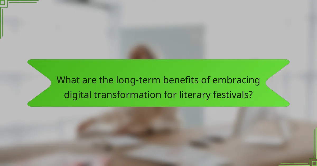 What are the long-term benefits of embracing digital transformation for literary festivals?