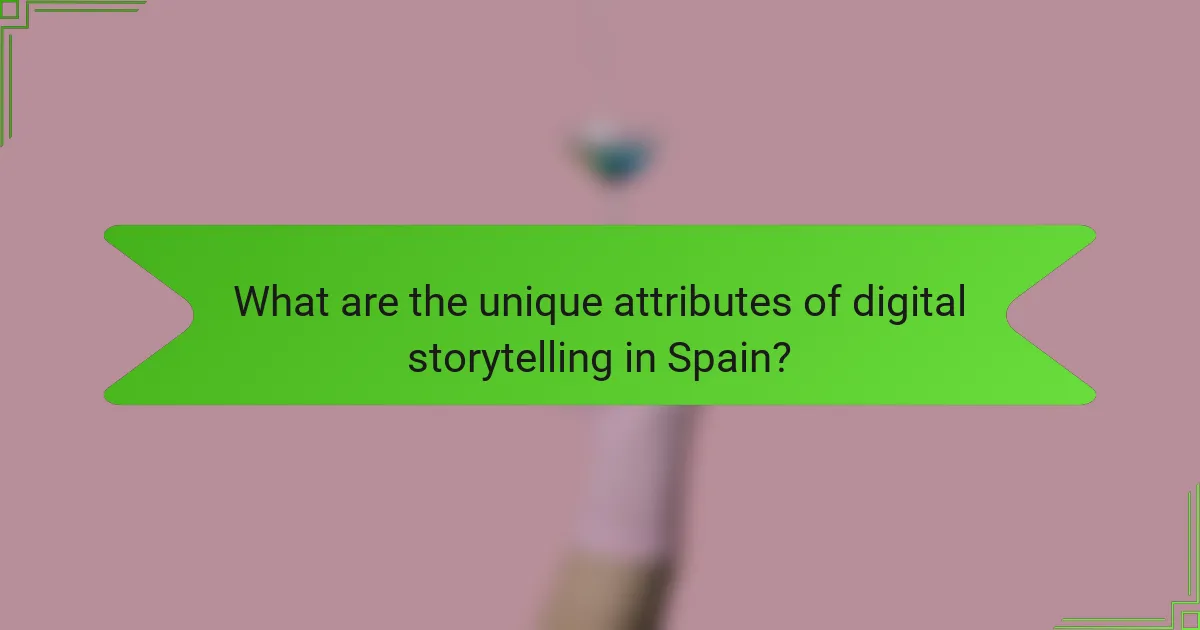 What are the unique attributes of digital storytelling in Spain?