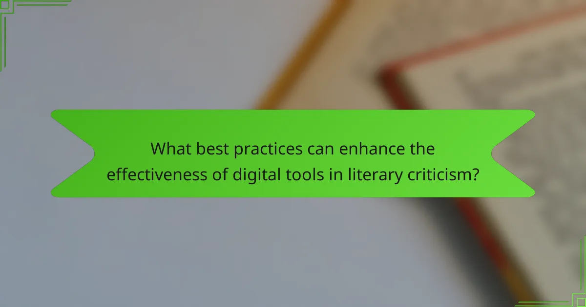 What best practices can enhance the effectiveness of digital tools in literary criticism?