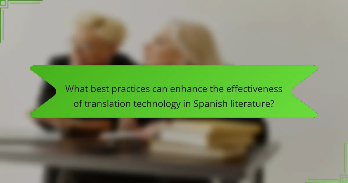 What best practices can enhance the effectiveness of translation technology in Spanish literature?