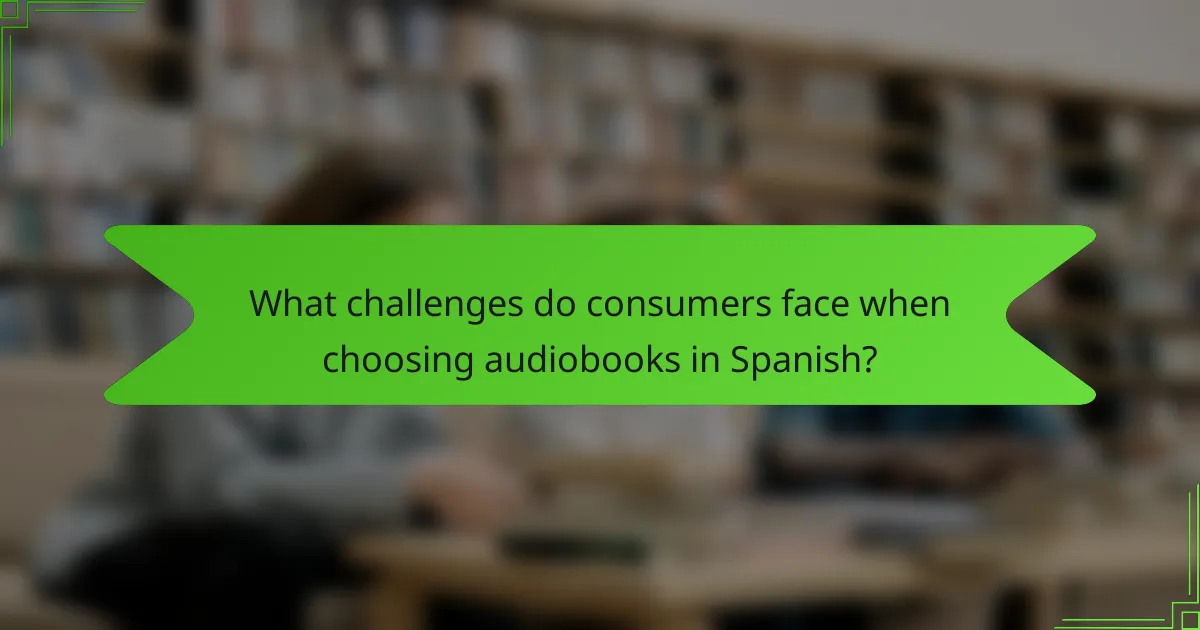 What challenges do consumers face when choosing audiobooks in Spanish?