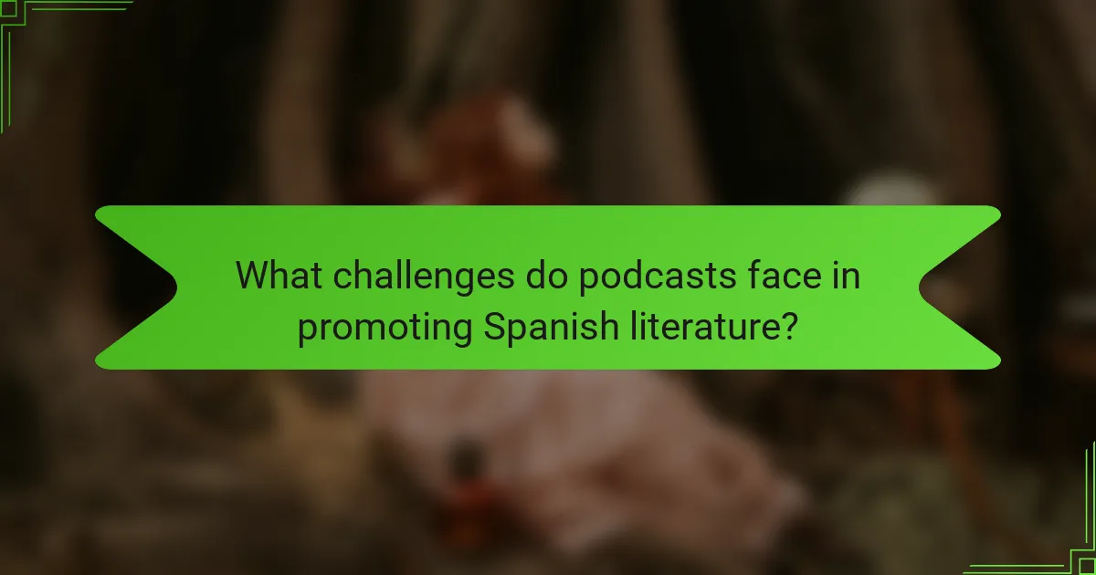 What challenges do podcasts face in promoting Spanish literature?