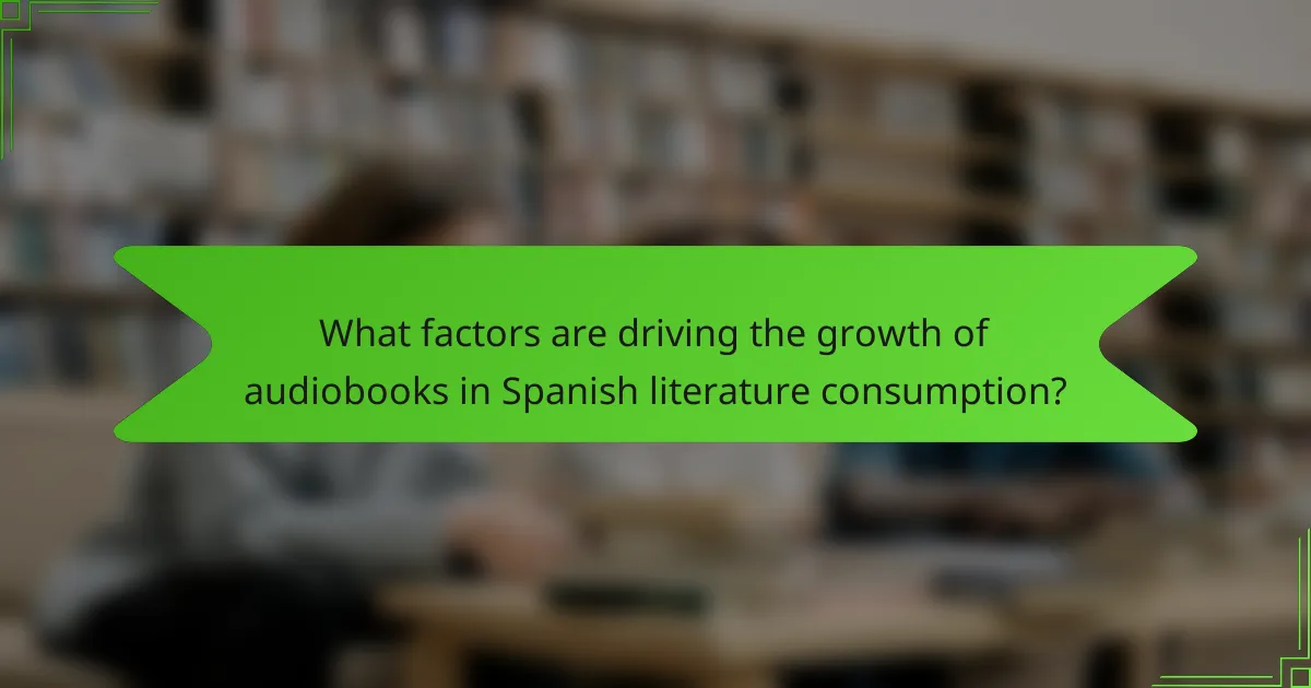What factors are driving the growth of audiobooks in Spanish literature consumption?