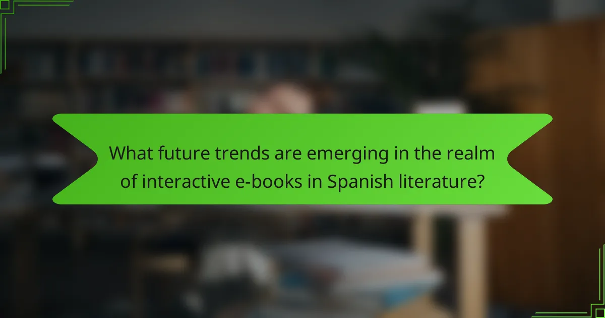 What future trends are emerging in the realm of interactive e-books in Spanish literature?