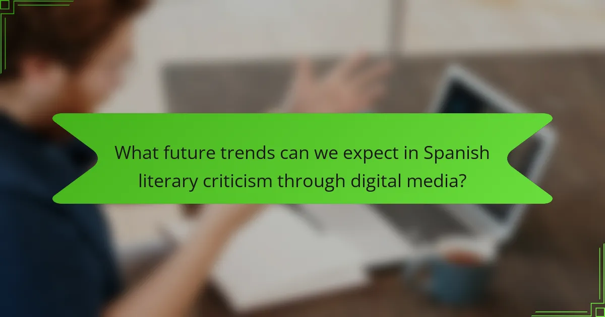 What future trends can we expect in Spanish literary criticism through digital media?
