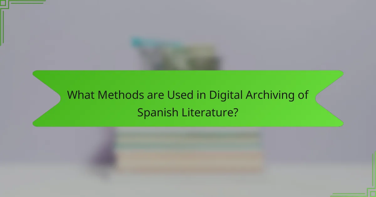 What Methods are Used in Digital Archiving of Spanish Literature?