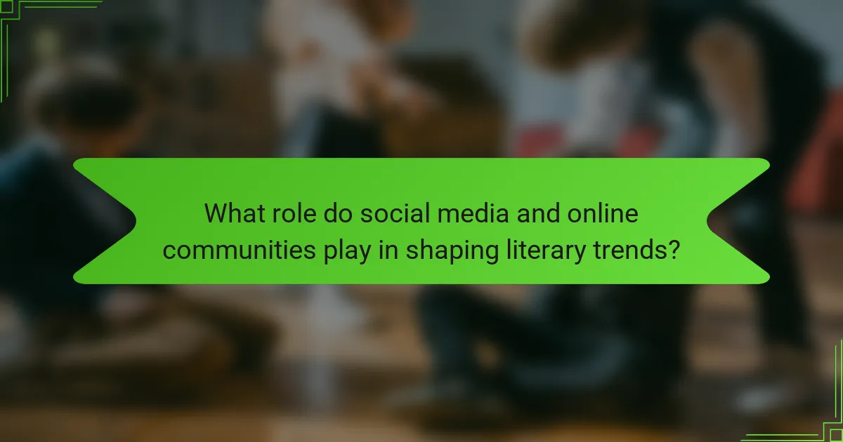 What role do social media and online communities play in shaping literary trends?