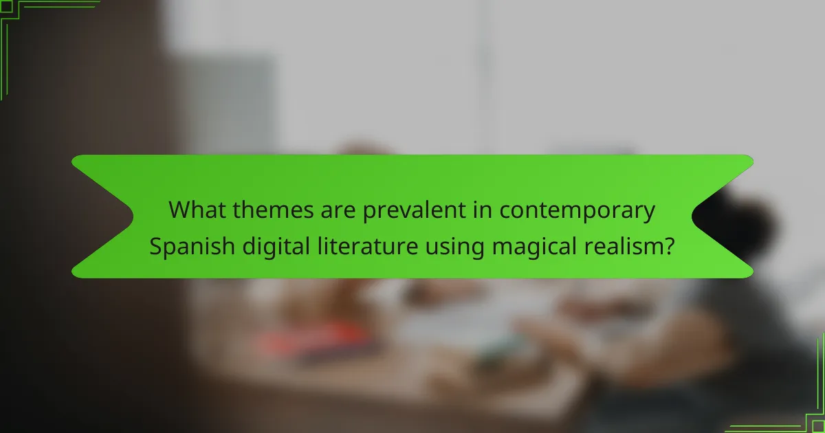 What themes are prevalent in contemporary Spanish digital literature using magical realism?