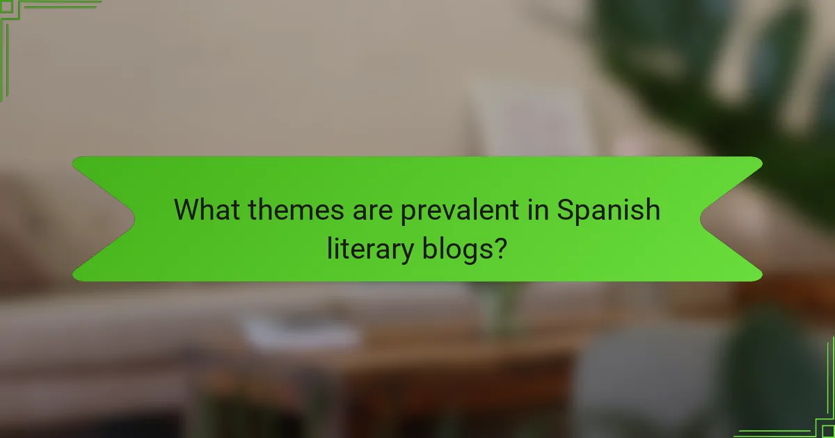 What themes are prevalent in Spanish literary blogs?