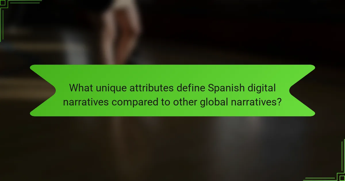 What unique attributes define Spanish digital narratives compared to other global narratives?