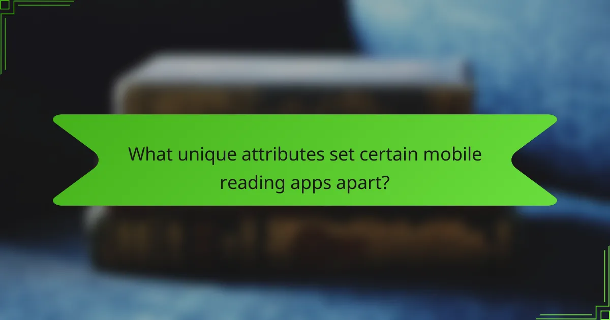 What unique attributes set certain mobile reading apps apart?
