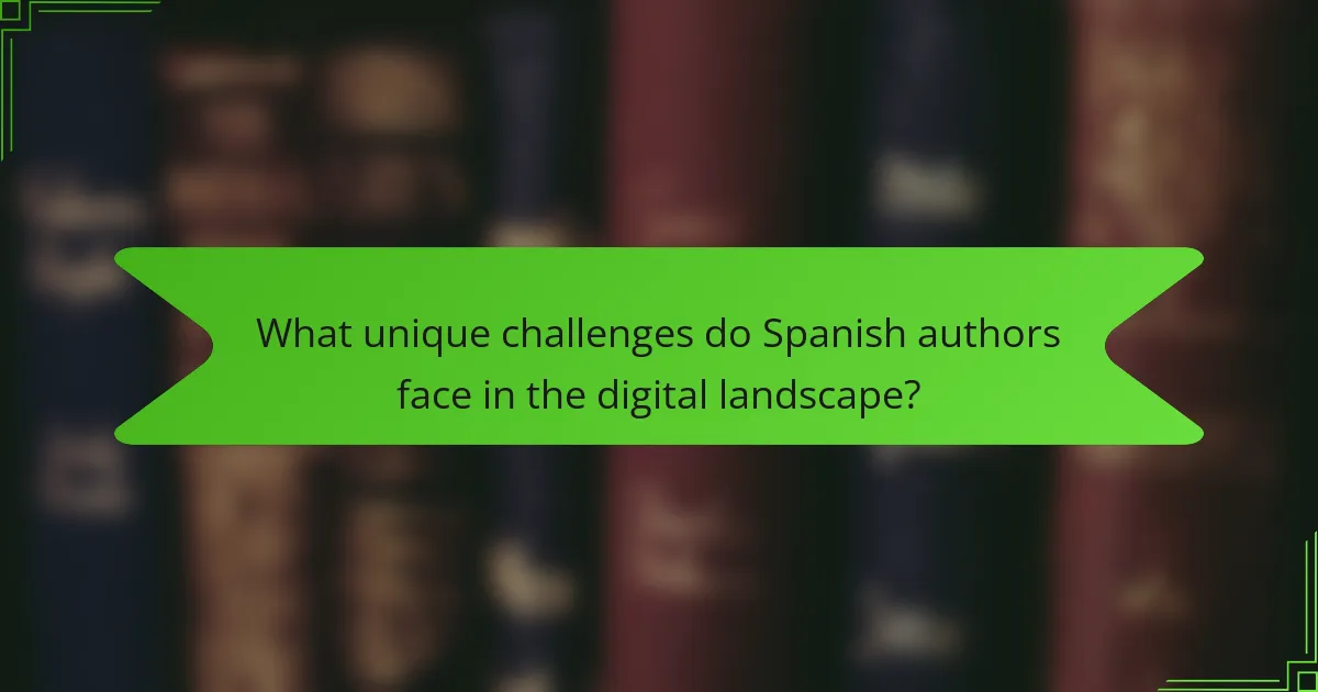 What unique challenges do Spanish authors face in the digital landscape?