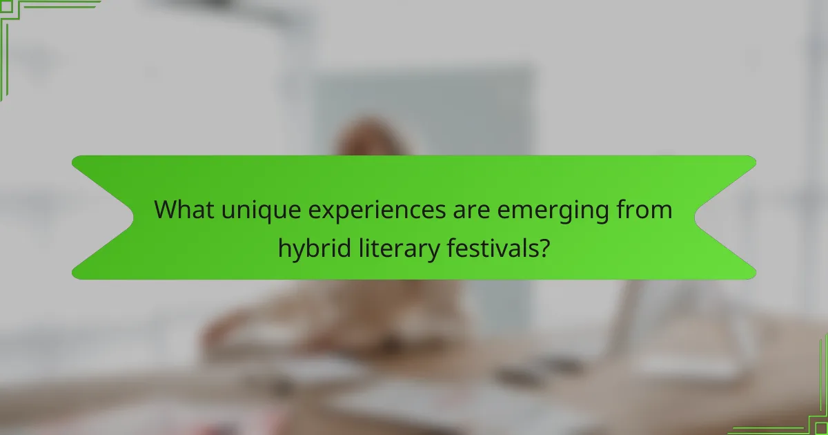 What unique experiences are emerging from hybrid literary festivals?