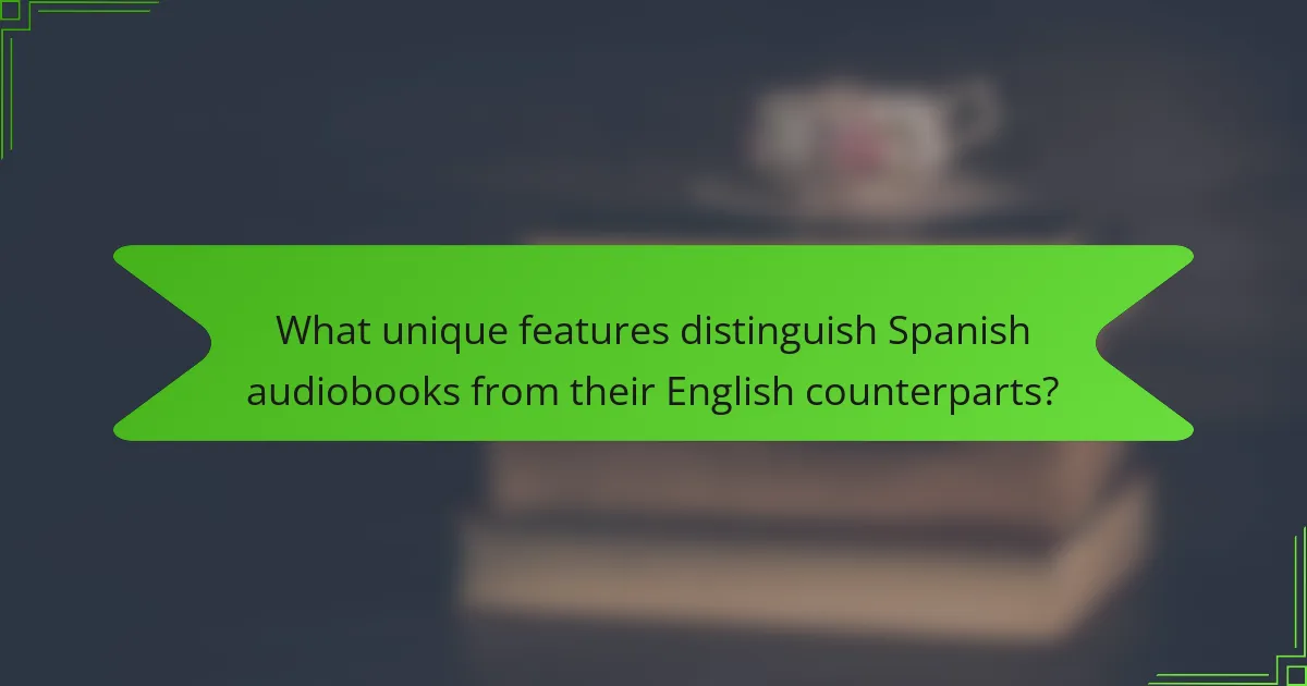 What unique features distinguish Spanish audiobooks from their English counterparts?