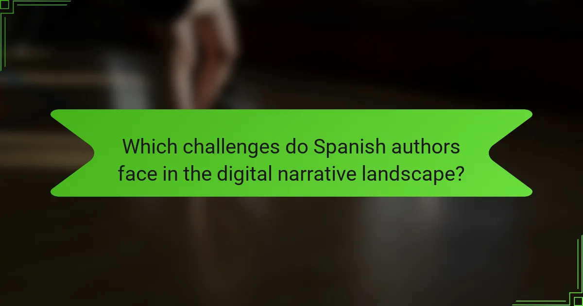 Which challenges do Spanish authors face in the digital narrative landscape?
