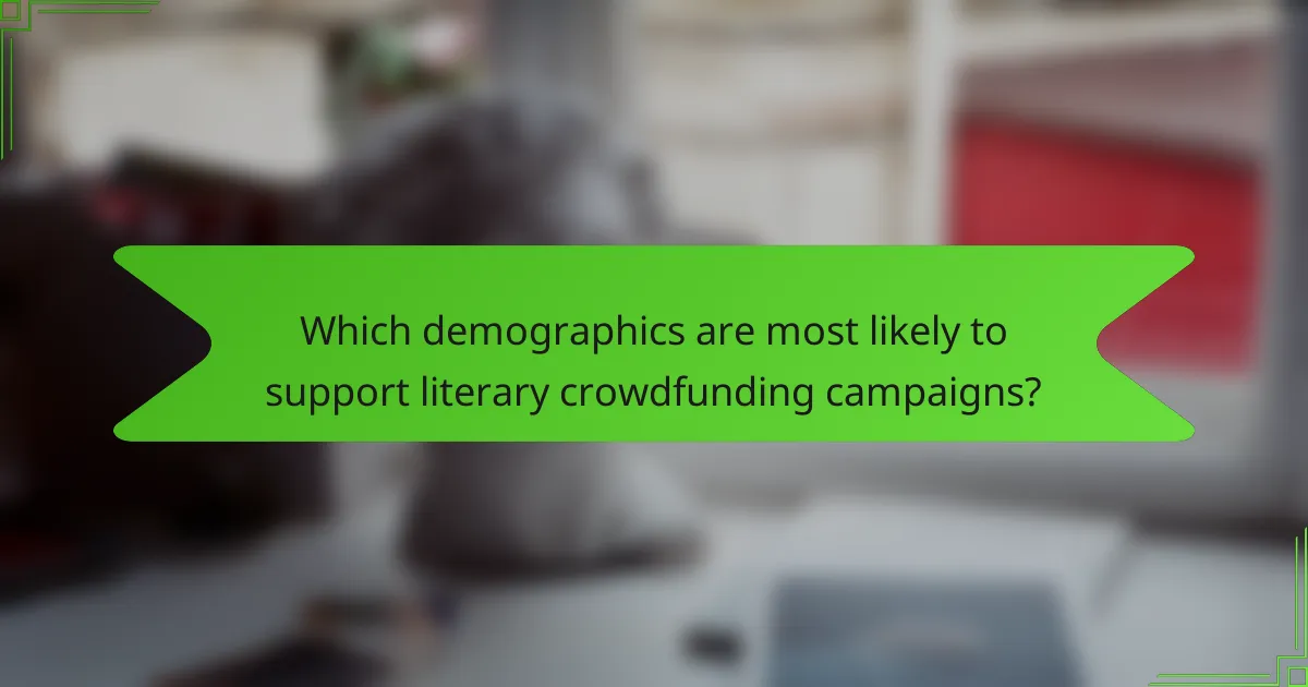 Which demographics are most likely to support literary crowdfunding campaigns?