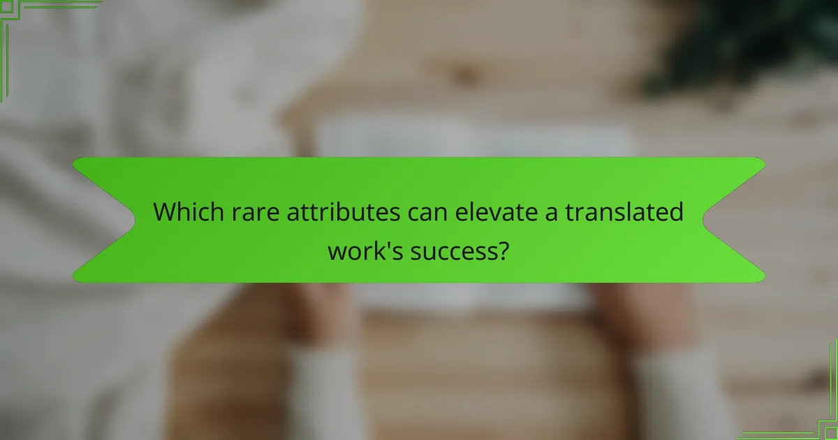 Which rare attributes can elevate a translated work's success?