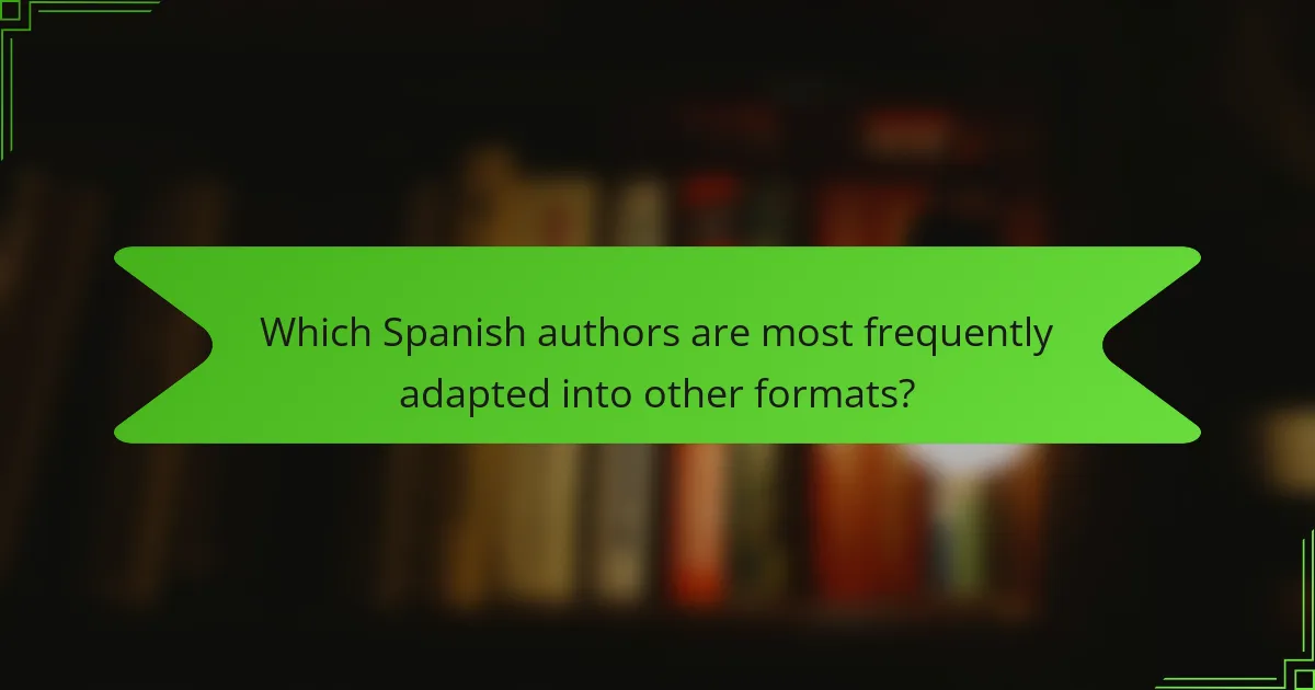 Which Spanish authors are most frequently adapted into other formats?