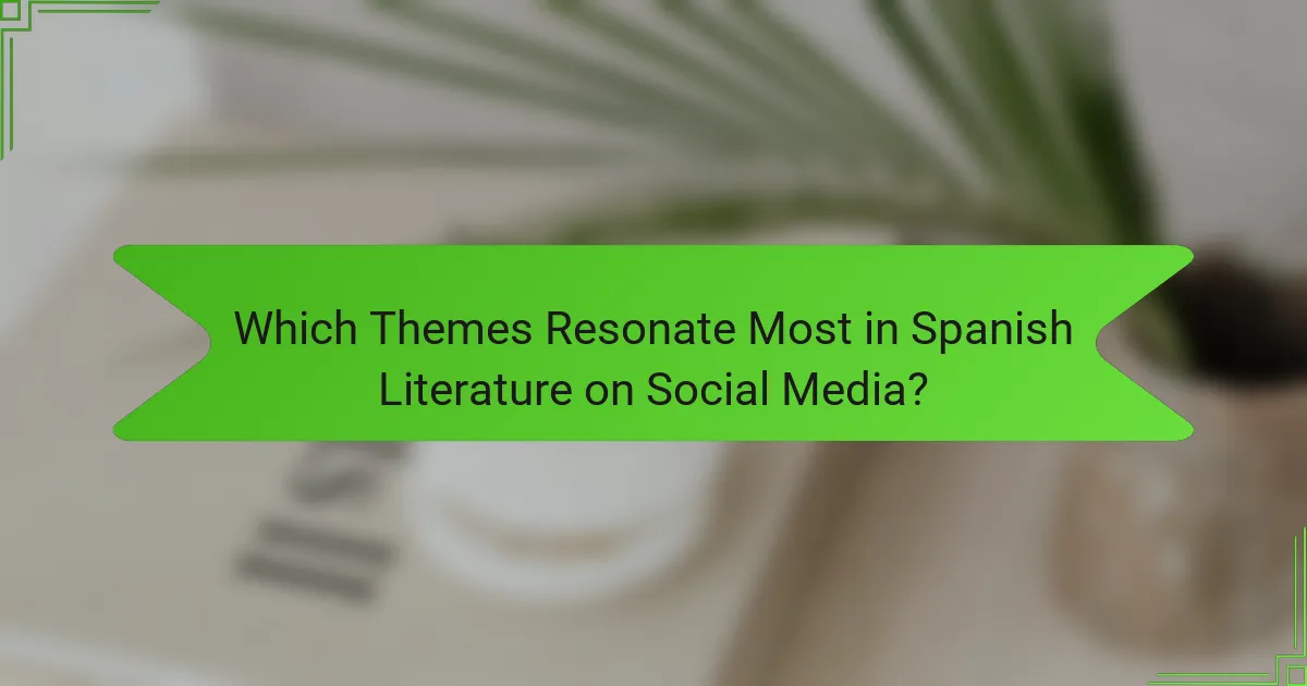 Which Themes Resonate Most in Spanish Literature on Social Media?