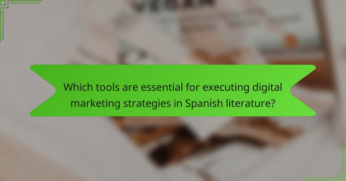 Which tools are essential for executing digital marketing strategies in Spanish literature?